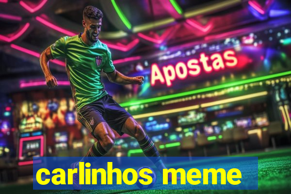 carlinhos meme